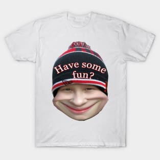 Have some fun? T-Shirt